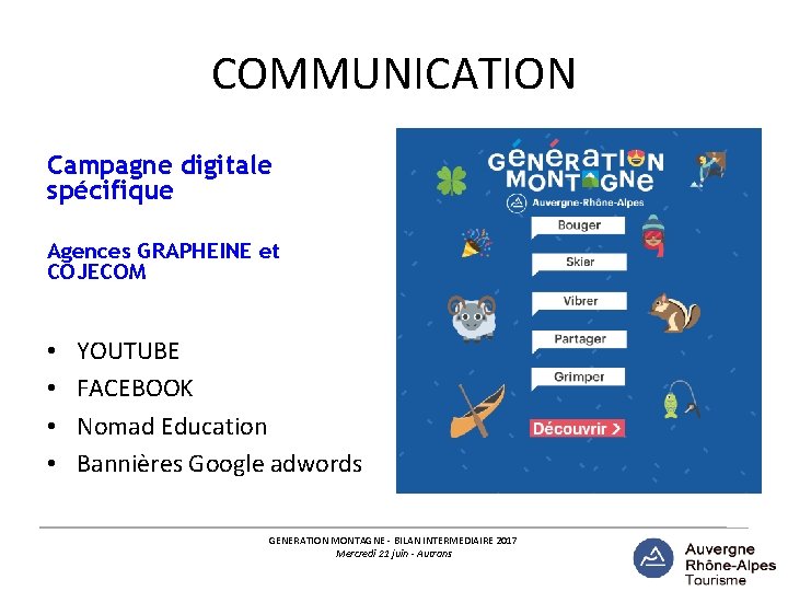 COMMUNICATION Campagne digitale spécifique Agences GRAPHEINE et COJECOM • • YOUTUBE FACEBOOK Nomad Education