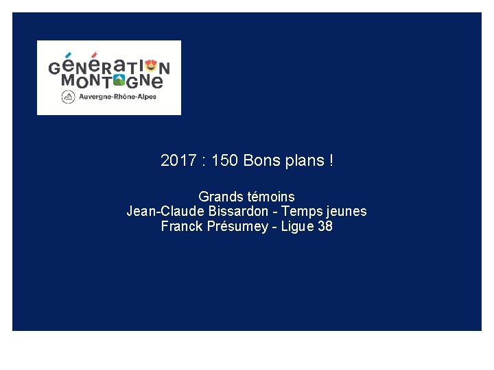 2017 : 150 Bons plans ! Grands témoins Jean-Claude Bissardon - Temps jeunes Franck