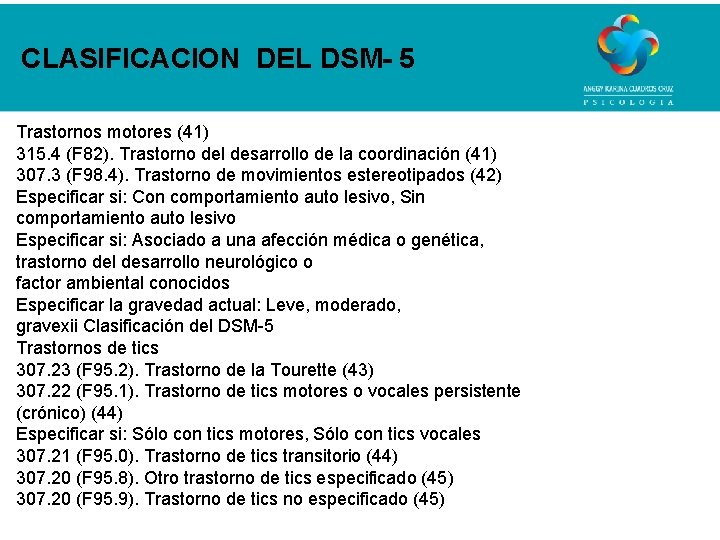 CLASIFICACION DEL DSM- 5 Trastornos motores (41) 315. 4 (F 82). Trastorno del desarrollo
