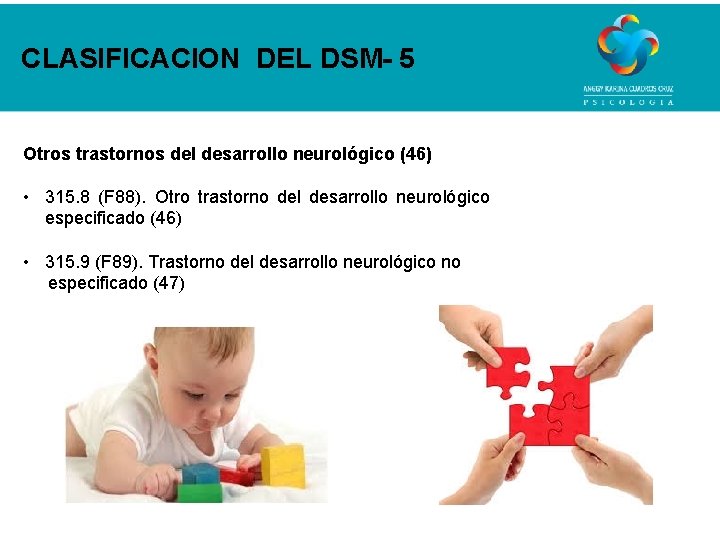 CLASIFICACION DEL DSM- 5 Otros trastornos del desarrollo neurológico (46) • 315. 8 (F