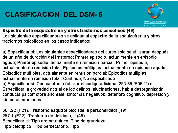 CLASIFICACION DEL DSM- 5 Espectro de la esquizofrenia y otros trastornos psicóticos (49) Los