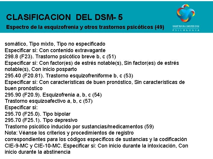 CLASIFICACION DEL DSM- 5 Espectro de la esquizofrenia y otros trastornos psicóticos (49) somático,