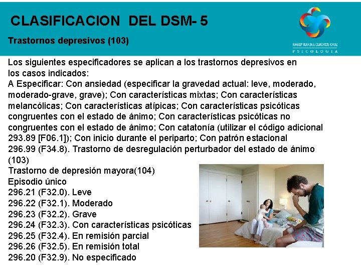 CLASIFICACION DEL DSM- 5 Trastornos depresivos (103) Los siguientes especificadores se aplican a los