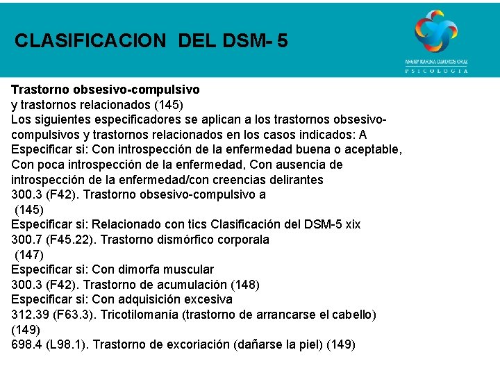 CLASIFICACION DEL DSM- 5 Trastorno obsesivo-compulsivo y trastornos relacionados (145) Los siguientes especificadores se