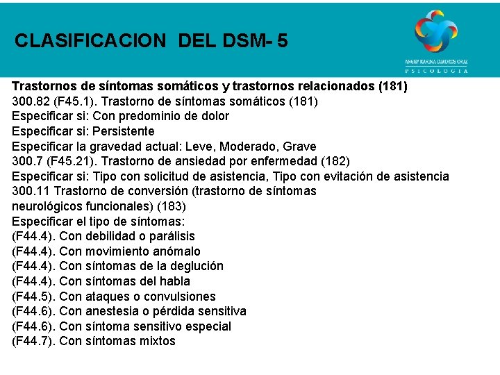 CLASIFICACION DEL DSM- 5 Trastornos de síntomas somáticos y trastornos relacionados (181) 300. 82