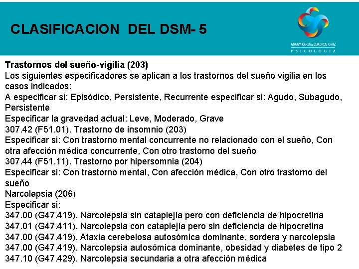 CLASIFICACION DEL DSM- 5 Trastornos del sueño-vigilia (203) Los siguientes especificadores se aplican a