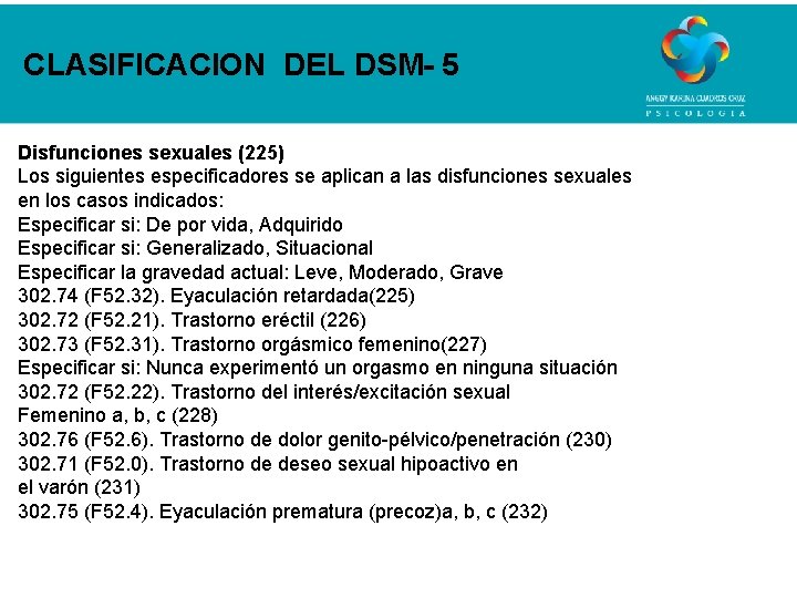 CLASIFICACION DEL DSM- 5 Disfunciones sexuales (225) Los siguientes especificadores se aplican a las