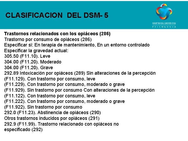 CLASIFICACION DEL DSM- 5 Trastornos relacionados con los opiáceos (286) Trastorno por consumo de