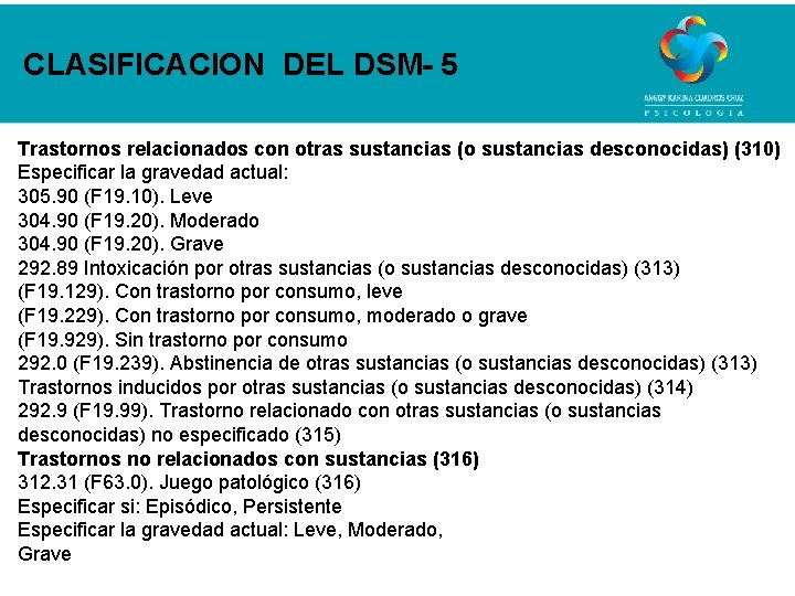 CLASIFICACION DEL DSM- 5 Trastornos relacionados con otras sustancias (o sustancias desconocidas) (310) Especificar