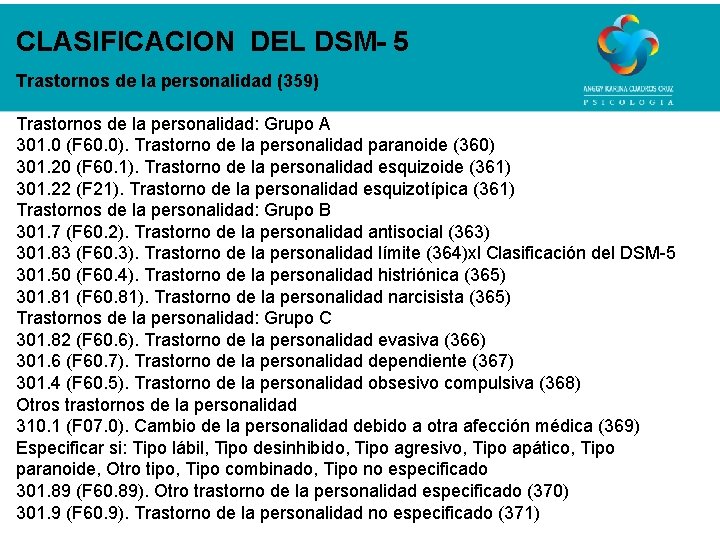 CLASIFICACION DEL DSM- 5 Trastornos de la personalidad (359) Trastornos de la personalidad: Grupo