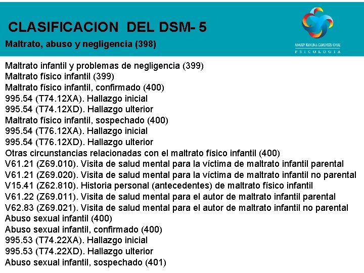 CLASIFICACION DEL DSM- 5 Maltrato, abuso y negligencia (398) Maltrato infantil y problemas de