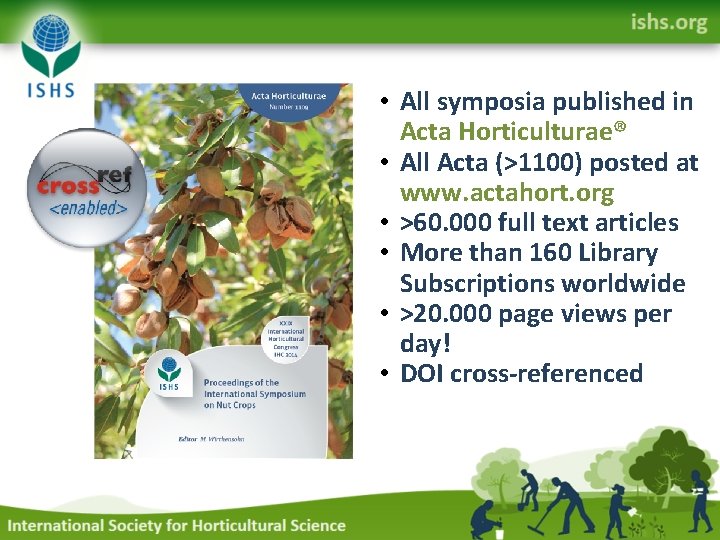  • All symposia published in Acta Horticulturae® • All Acta (>1100) posted at