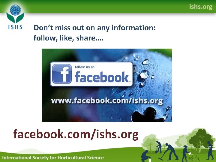 Don’t miss out on any information: follow, like, share…. facebook. com/ishs. org 