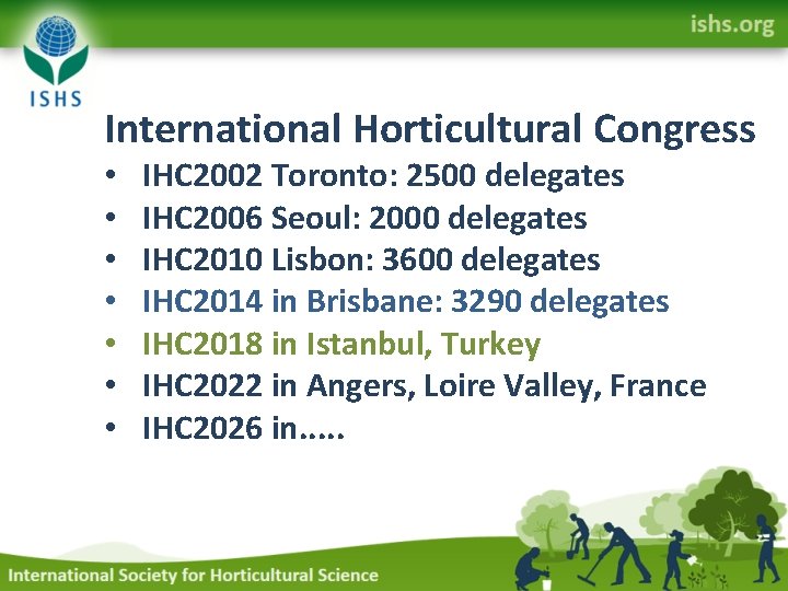 International Horticultural Congress • • IHC 2002 Toronto: 2500 delegates IHC 2006 Seoul: 2000