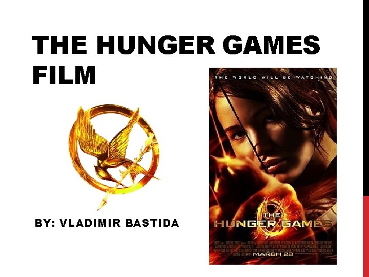 THE HUNGER GAMES FILM BY: VLADIMIR BASTIDA 