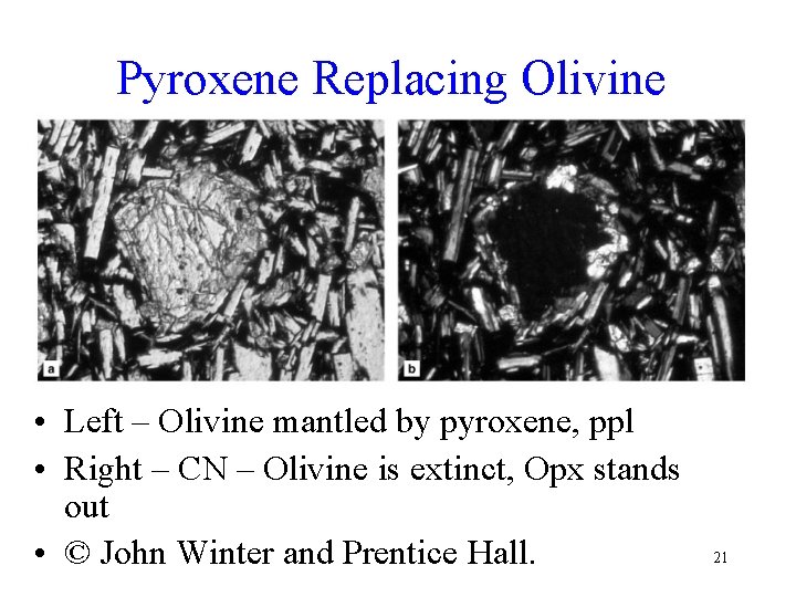 Pyroxene Replacing Olivine • Left – Olivine mantled by pyroxene, ppl • Right –