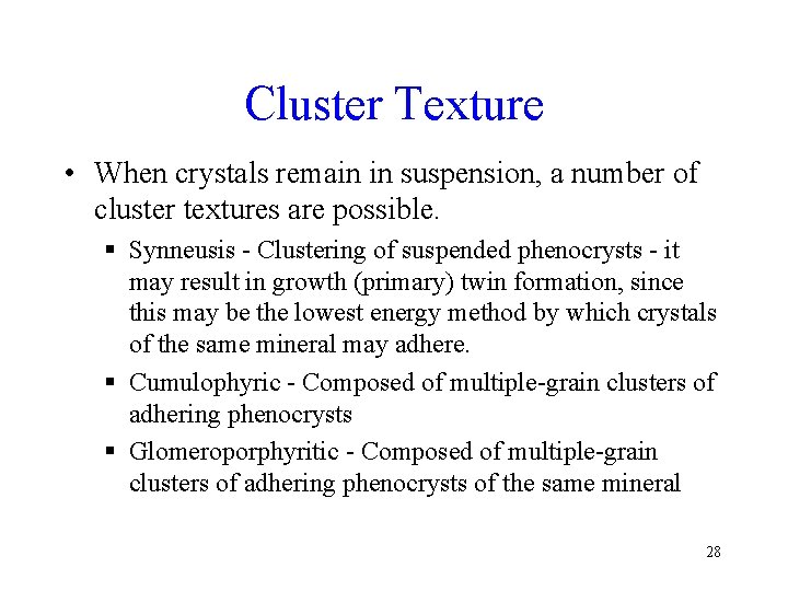 Cluster Texture • When crystals remain in suspension, a number of cluster textures are