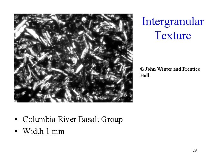 Intergranular Texture © John Winter and Prentice Hall. • Columbia River Basalt Group •