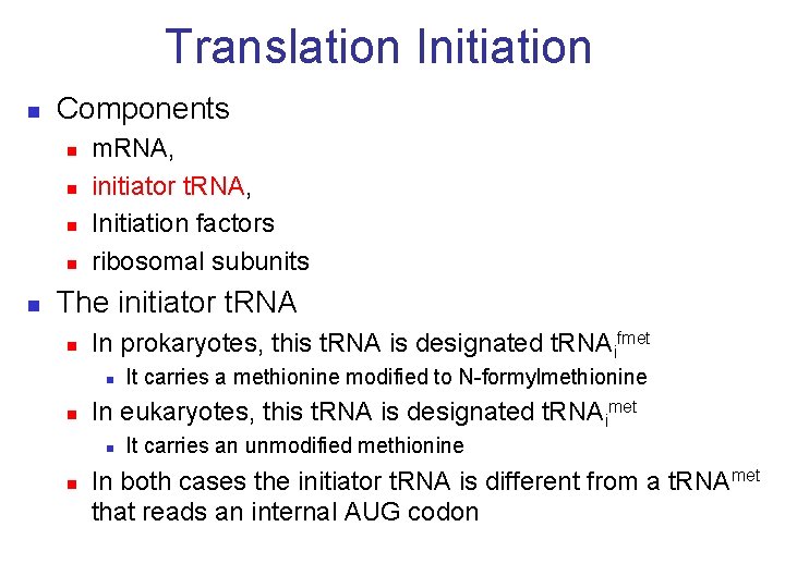 Translation Initiation n Components n n n m. RNA, initiator t. RNA, Initiation factors