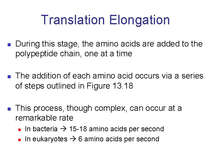 Translation Elongation n During this stage, the amino acids are added to the polypeptide