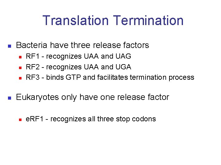 Translation Termination n Bacteria have three release factors n n RF 1 - recognizes