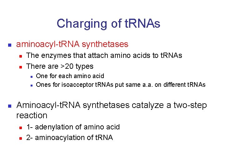 Charging of t. RNAs n aminoacyl-t. RNA synthetases n n The enzymes that attach