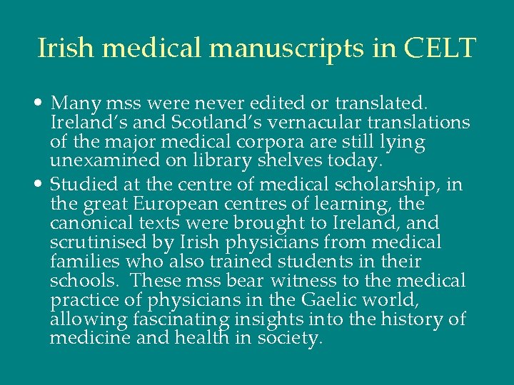 Irish medical manuscripts in CELT • Many mss were never edited or translated. Ireland’s