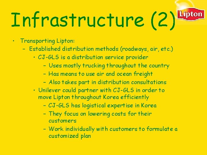 Infrastructure (2) • Transporting Lipton: – Established distribution methods (roadways, air, etc. ) • Infrastructure (2) • Transporting Lipton: – Established distribution methods (roadways, air, etc. ) •