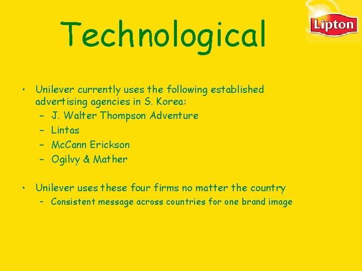 Technological • Unilever currently uses the following established advertising agencies in S. Korea: – Technological • Unilever currently uses the following established advertising agencies in S. Korea: –