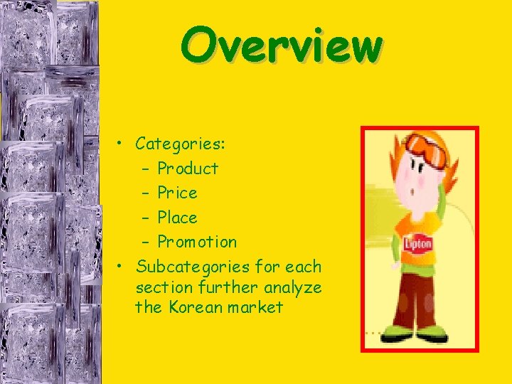 Overview • Categories: – Product – Price – Place – Promotion • Subcategories for Overview • Categories: – Product – Price – Place – Promotion • Subcategories for