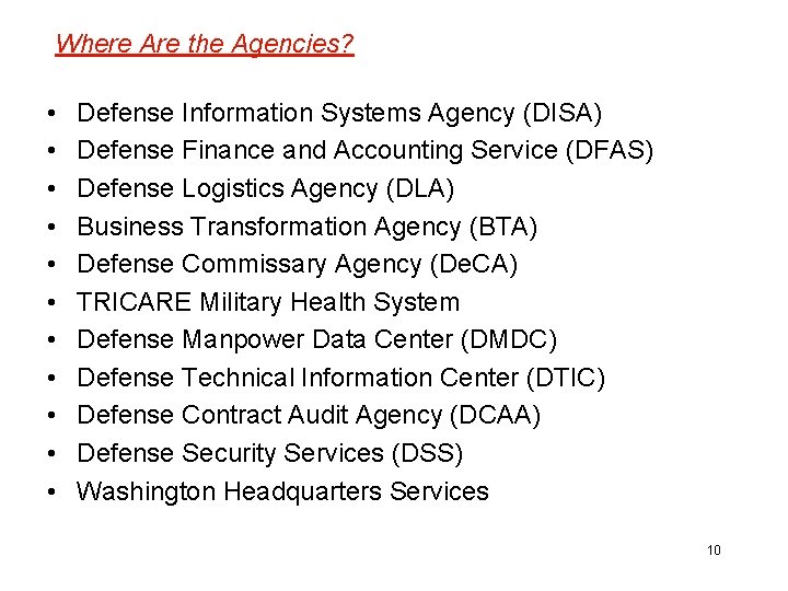 Where Are the Agencies? • • • Defense Information Systems Agency (DISA) Defense Finance