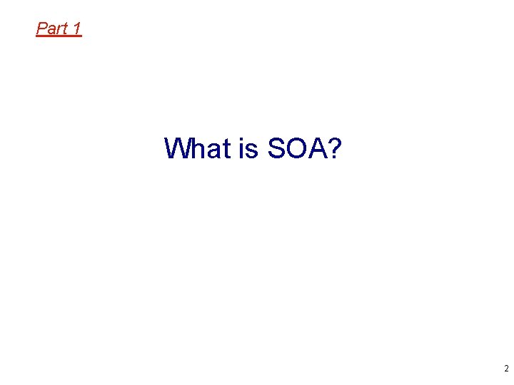 Part 1 What is SOA? 2 