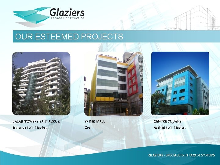 OUR ESTEEMED PROJECTS BALAJI TOWERS SANTACRUZ Santacruz (W), Mumbai PRIME MALL Goa CENTRE SQUARE