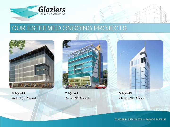 OUR ESTEEMED ONGOING PROJECTS E SQUARE Andheri (E), Mumbai T SQUARE Andheri (E), Mumbai