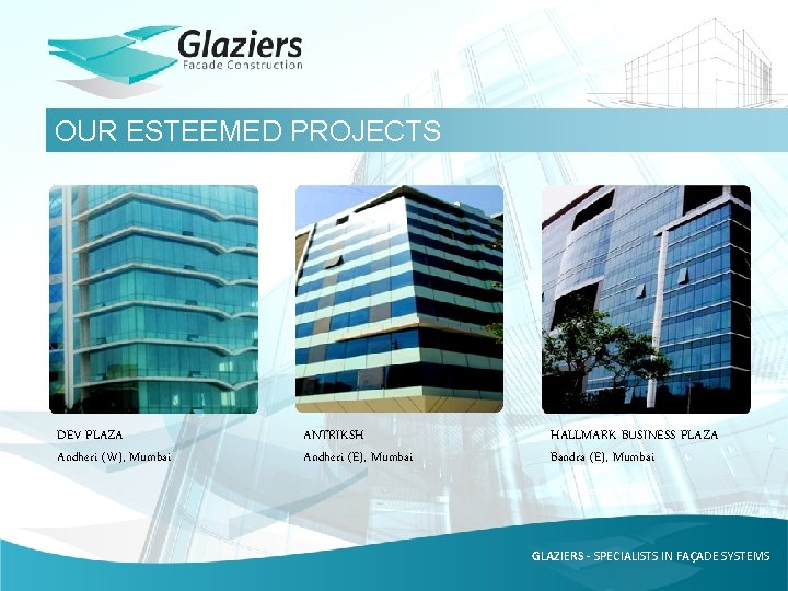 OUR ESTEEMED PROJECTS DEV PLAZA Andheri (W), Mumbai ANTRIKSH Andheri (E), Mumbai HALLMARK BUSINESS