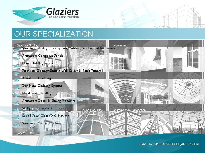 OUR SPECIALIZATION Structural Glazing (Stick system, Unitized, Semi – Unitized System) Aluminum Composite Panels