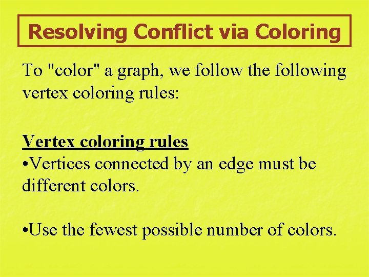 Resolving Conflict via Coloring To "color" a graph, we follow the following vertex coloring