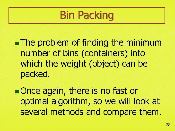 Bin Packing n The problem of finding the minimum number of bins (containers) into