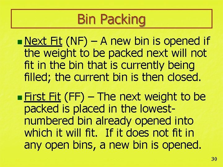 Bin Packing n Next Fit (NF) – A new bin is opened if the