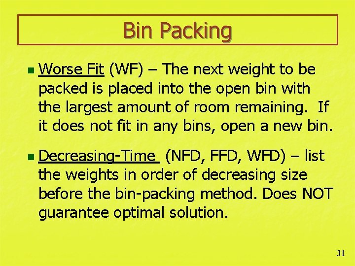 Bin Packing n n Worse Fit (WF) – The next weight to be packed