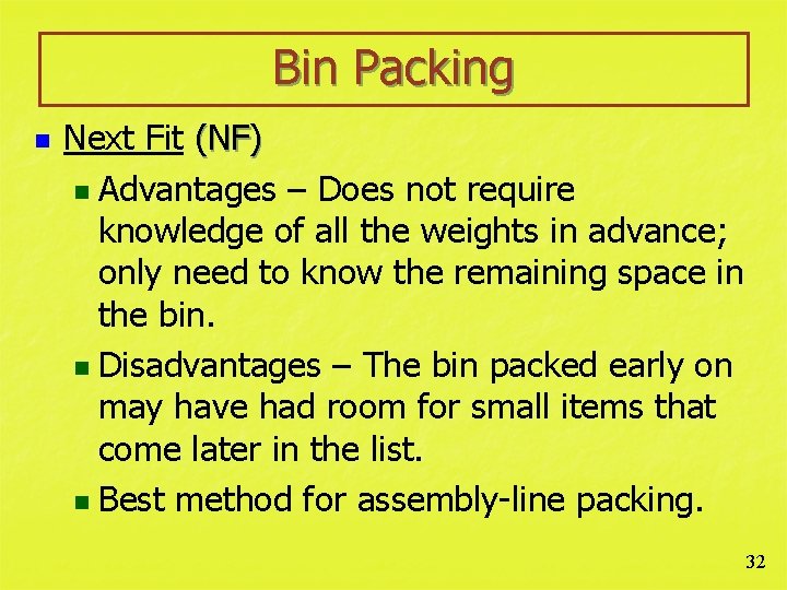 Bin Packing n Next Fit (NF) n Advantages – Does not require knowledge of