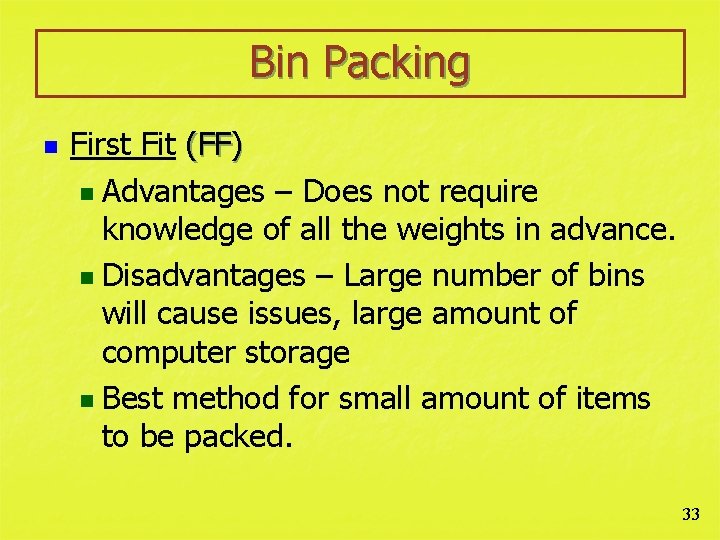 Bin Packing n First Fit (FF) n Advantages – Does not require knowledge of