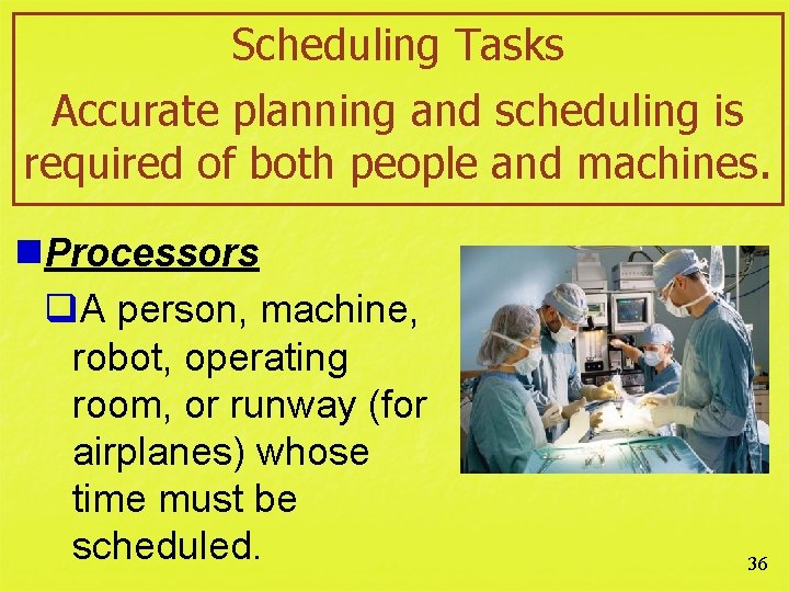 Scheduling Tasks Accurate planning and scheduling is required of both people and machines. n.