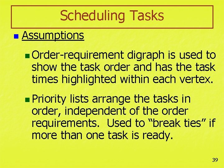 Scheduling Tasks n Assumptions n Order-requirement digraph is used to show the task order