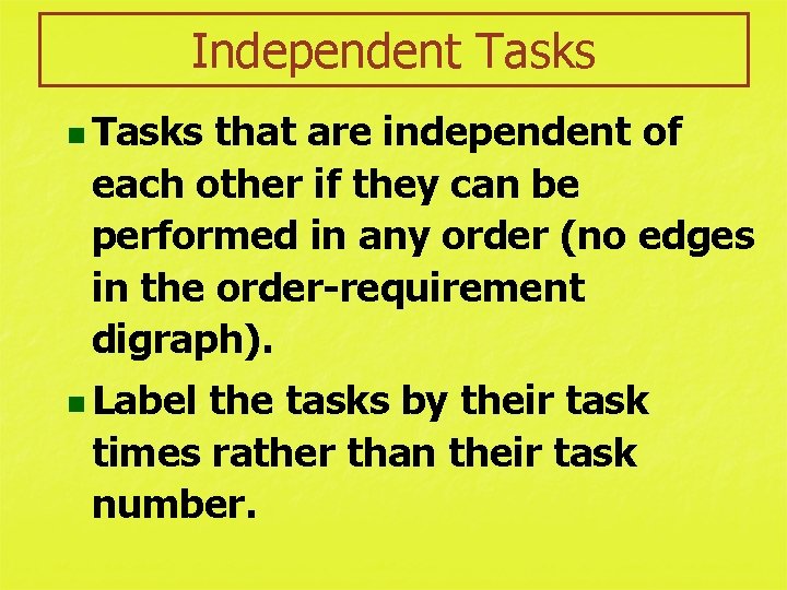 Independent Tasks n Tasks that are independent of each other if they can be