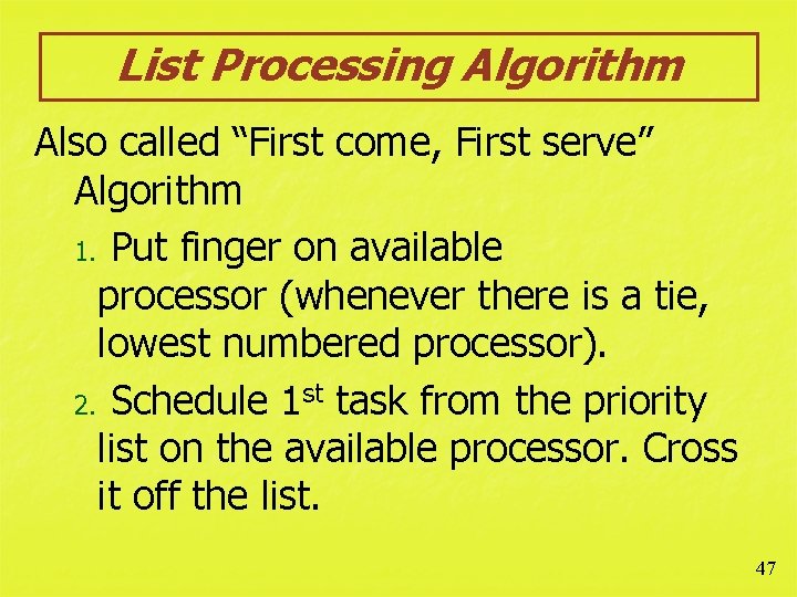 List Processing Algorithm Also called “First come, First serve” Algorithm 1. Put finger on