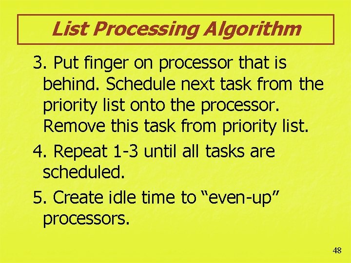 List Processing Algorithm 3. Put finger on processor that is behind. Schedule next task