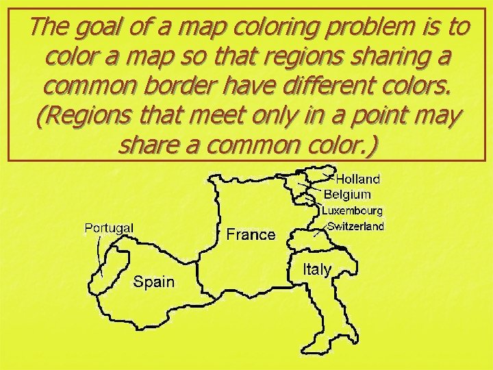 The goal of a map coloring problem is to color a map so that