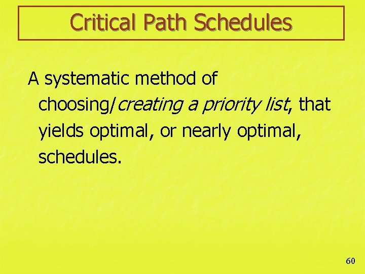 Critical Path Schedules A systematic method of choosing/creating a priority list, that yields optimal,