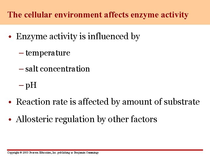 The cellular environment affects enzyme activity • Enzyme activity is influenced by – temperature